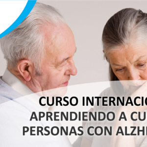 Curso Internacional: Aprendiendo a cuidar personas con Alzheimer